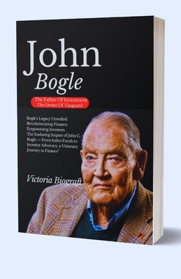 John Bogle The Founder Of Vanguard: The Enduring Impact of John C. Bogle - From Index Funds to Investor Advocacy, a Visionary Journey in Finance"
