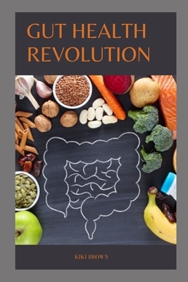 Gut Health Revolution: Unlocking The Secrets of A Happy And Healthy Digestive System