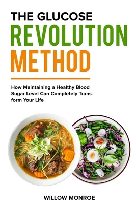 The Glucose Revolution Method: How Maintaining a Healthy Blood Sugar Level Can Completely Transform Your Life.