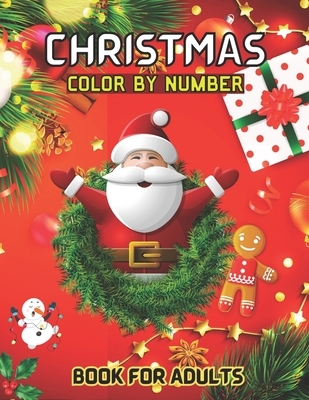 Christmas Color By Number Book For Adults: Winter Holiday Coloring Book for Adult, Seniors Teens and Women ( Color By Number For Adults )