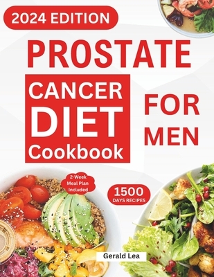 Prostate Cancer Diet Cookbook for Men: Essential Guide to Prostate Cancer Reversal and Prevention with Nourishing & Delicious Recipes to Promote Healt