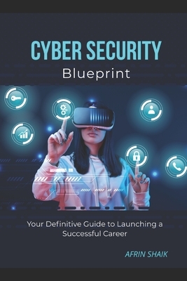 Cyber Security Blueprint: Your Definitive Guide to Launching a Successful Career