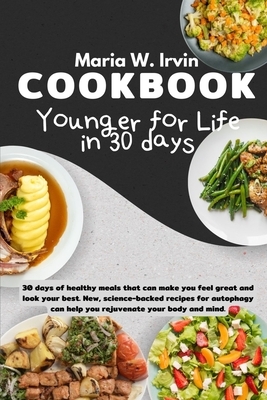 Younger for life in 30 days cookbook: 30 days of healthy meals that can make you feel great and look your best. New, science-backed recipes for autoph