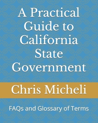 A Practical Guide to California State Government: FAQs and Glossary of Terms