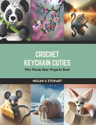 Crochet Keychain Cuties: Mini Panda Bear Projects Book