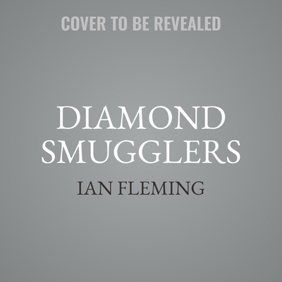 The Diamond Smugglers: The True Story of an International Crime Ring and Its Downfall, Told by the Creator of James Bond