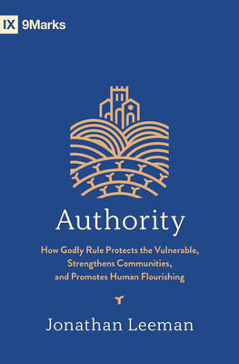 Authority: How Godly Rule Protects the Vulnerable, Strengthens Communities, and Promotes Human Flourishing (with Study Questions)