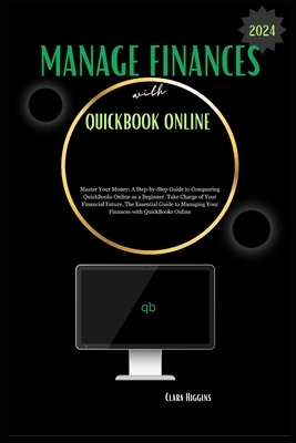 Manage Finances with QuickBooks Online: Master Your Money: A Step-by ...