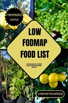 Low-Fodmap Food List: The Ultimate Guide to Low FODMAP Living to Transform your Digestive Well-being