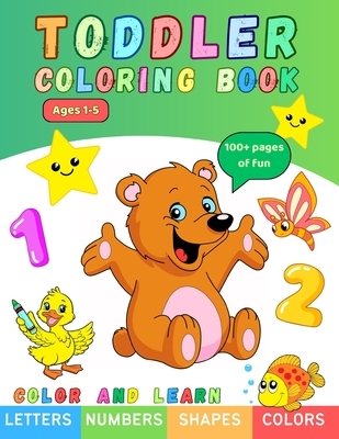 Toddler Coloring Book: Letters, Numbers, Shapes, Colors. For Toddlers, Preschoolers And School-Age Children