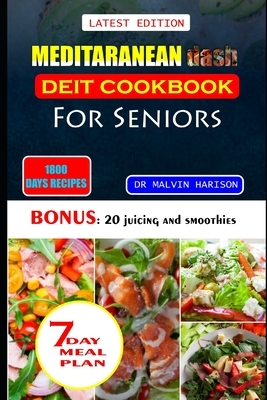 Meditaranean Dash Diet Cookbook for Seniors: Healthy and delicious recipes to lower high blood pressure and lose excess weight at old age