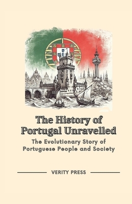 The History of Portugal Unravelled: The Evolutionary Story of Portuguese People and Society