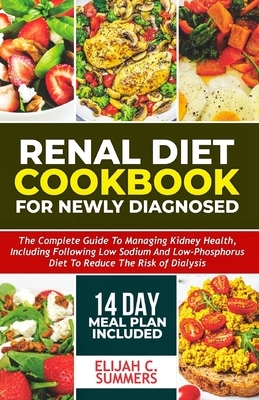 Renal Diet Cookbook for Newly Diagnosed: The complete guide to managing kidney health includes following low-sodium and low-phosphorus diet to reduce