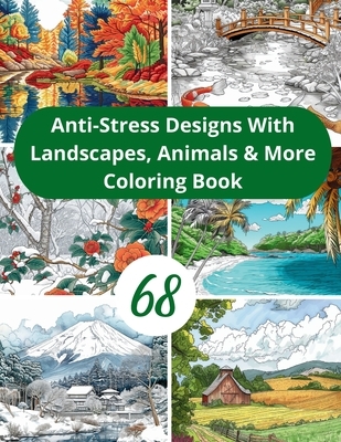 68 Anti-Stress Designs with Animals, Landscapes & More: Mindful Moments Art Therapy Journey Diverse Coloring Pages