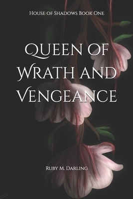 Queen of Wrath and Vengeance: House of Shadows Book One