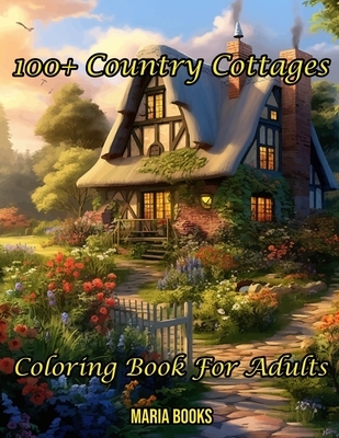 100+ Country Cottages: Coloring Book For Adults