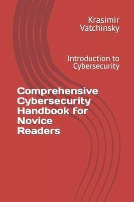 Comprehensive Cybersecurity Handbook for Novice Readers: Introduction to Cybersecurity