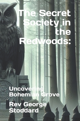 The Secret Society in the Redwoods: : Uncovering Bohemian Grove