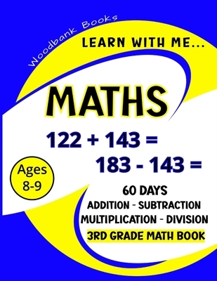 Learn with me Maths: 60 Days of Addition, Subtraction, Multiplication and Division Practice for Kids Ages 8-9 (3rd Graders) to challenge an