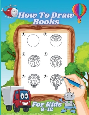How to Draw Books for Kids 8-12: A Fun and Easy Step-By-Step Learn Drawing with Easy to Follow Instructions for Boys and Girls