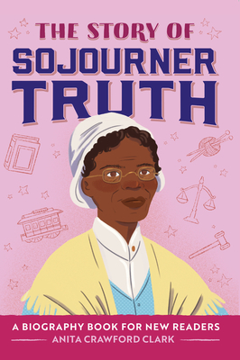 The Story of Sojourner Truth: An Inspiring Biography for Young Readers