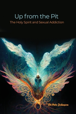 Up from the Pit: The Holy Spirit and Sexual Addiction