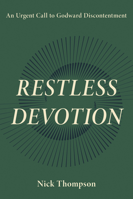 Restless Devotion: An Urgent Call to Godward Discontentment