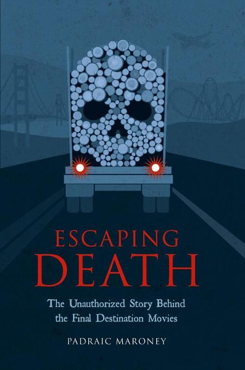 Escaping Death - The Unauthorized Story Behind the Final Destination Movies
