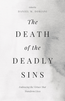 The Death of the Deadly Sins: Embracing the Virtues That Transform Lives