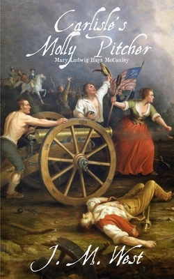 Carlisle's Molly Pitcher: Mary Ludwig Hays McCauley
