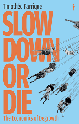 Slow Down or Die: The Economics of Degrowth