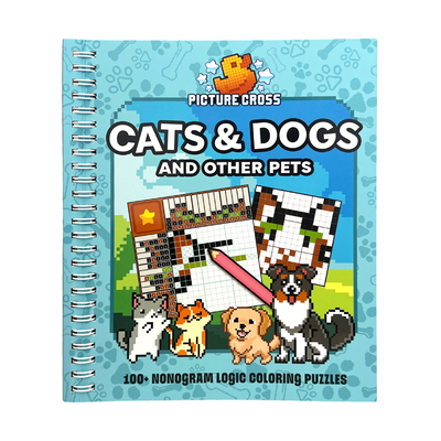 Picture Cross Cats & Dogs and Other Pets: 100+ Nonogram Logic Coloring Puzzles