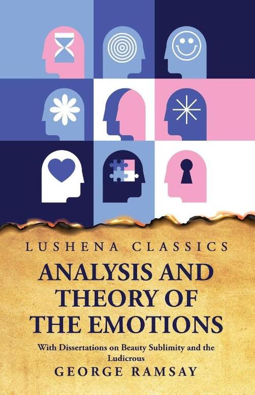 Analysis and Theory of the Emotions With Dissertations on Beauty Sublimity and the Ludicrous