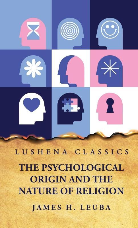 James H Leuba: Psychological Origin and the Nature of Religi