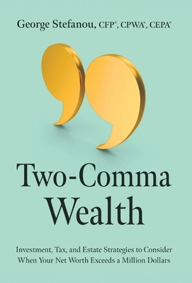Two-Comma Wealth: Investment, Tax, and Estate Strategies to Consider When Your Net Worth Exceeds a Million Dollars
