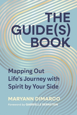 The Guide(s) Book: Mapping Out Life's Journey with Spirit by Your Side