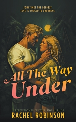 All The Way Under: An Enemies to Lovers Forced Proximity Military Romance
