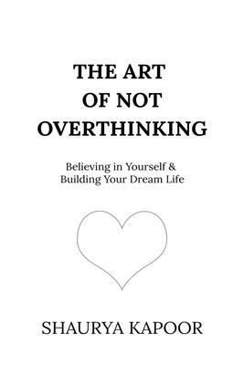 The Art of Not Overthinking