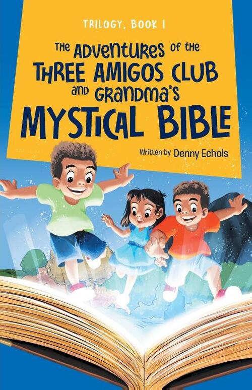 The Adventures of the Three Amigos Club and Grandma's Mystical Bible