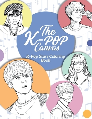 The K-Pop Canvas: Kpop stars coloring book: Kpop gifts, Kpop book, Kpop stars