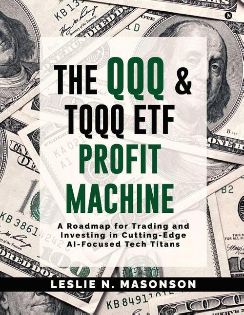 Leslie N Masonson: QQQ and TQQQ ETF Profit Machine