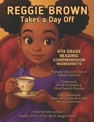 Reggie Brown Takes a Day Off: 4th Grade Reading Comprehension Worksheets