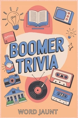 Boomer Trivia: The Ultimate Nostalgia Quiz Book for Music, TV, Fads, News, History & More from the 1950s, 1960s, 1970s and 1980s