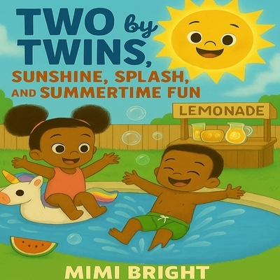 Two by Twins - Sunshine, Splash, and Summertime Fun: A Joyful Summer Adventure with African American Twins Celebrating Family, Friendship, and Outdoor