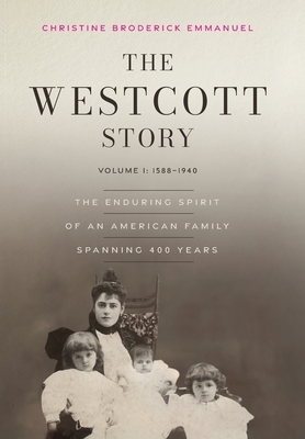 The Westcott Story: Volume I: 1588-1940, The Enduring Spirit of an American Family Spanning 400 Years