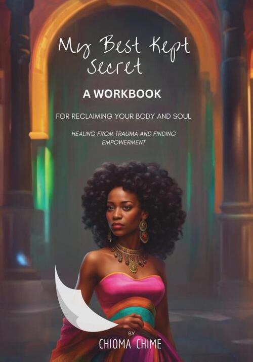 My Best Kept Secret - A Workbook for Reclaiming Your Body and Soul