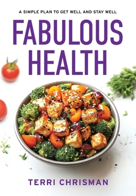 Fabulous Health: A Simple Plan To Get Well And Stay Well