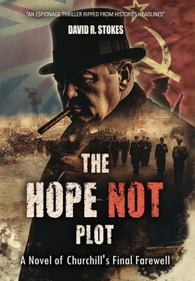 The Hope Not Plot: A Novel of Churchill's Final Farewell