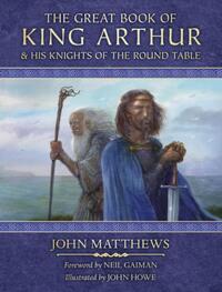 The Great Book of King Arthur and His Knights of the Round Table