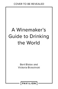 A Winemaker's Guide to Drinking the World